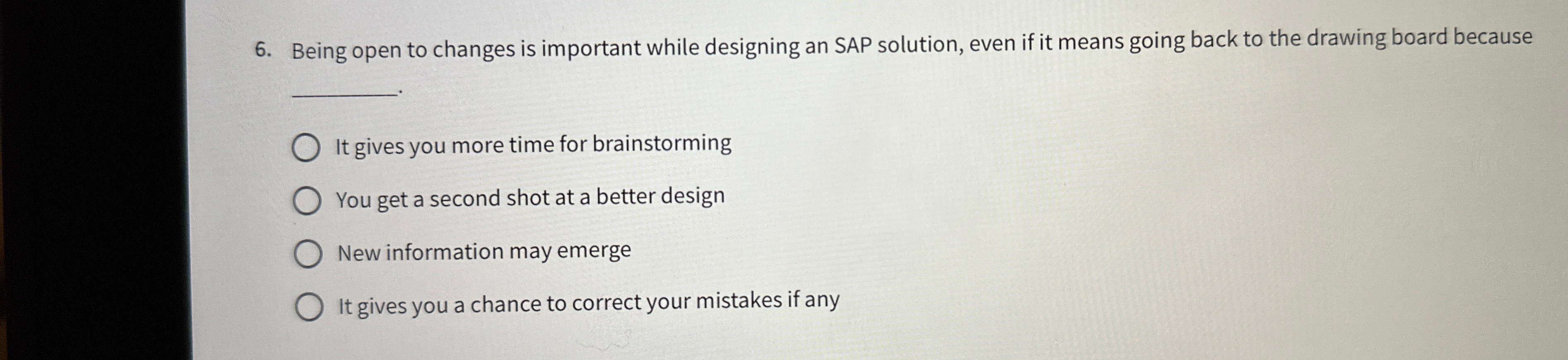 Being open to changes is important while designing an SAP solution,