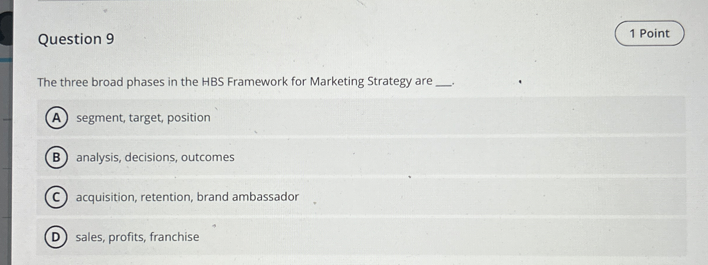  Question 9 1 Point The three broad phases in the HBS