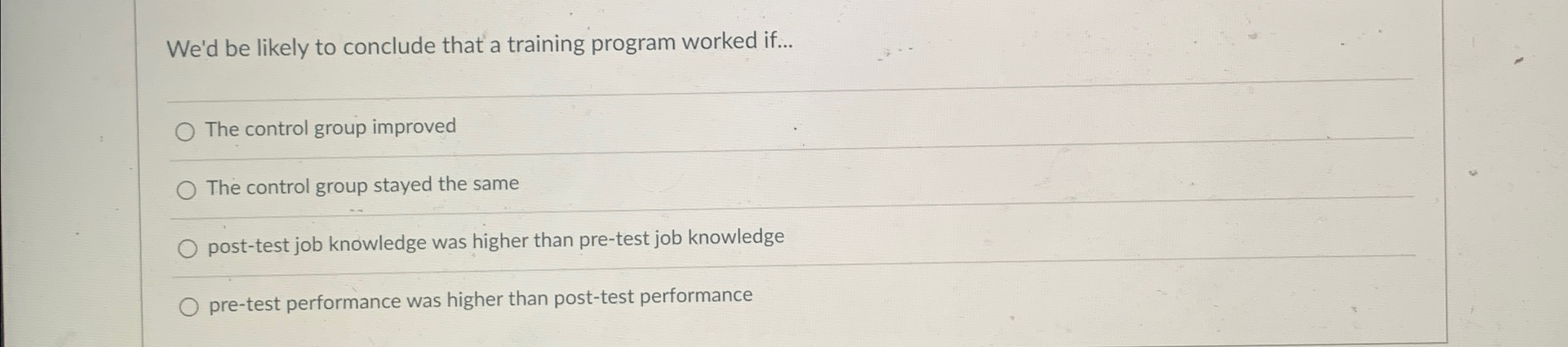  We'd be likely to conclude that a training program worked if...