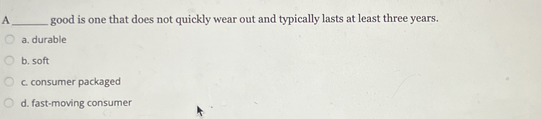  A q, good is one that does not quickly wear out