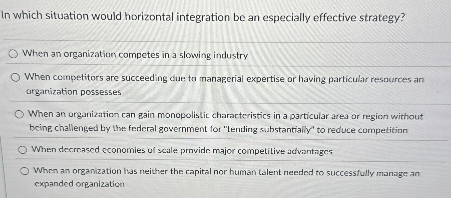 In which situation would horizontal integration be an especially effective strategy?