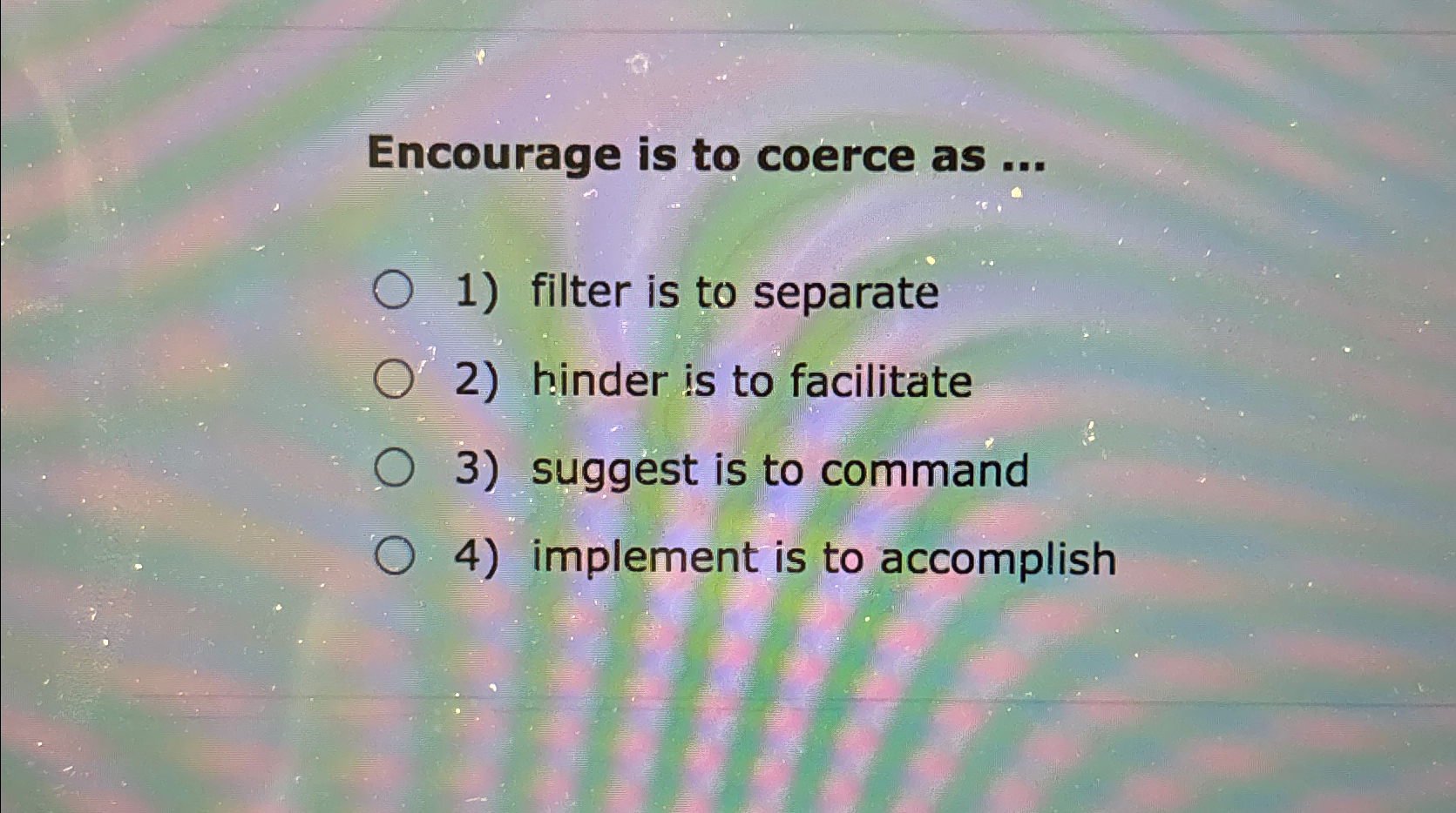  Encourage is to coerce as ... filter is to separate hinder