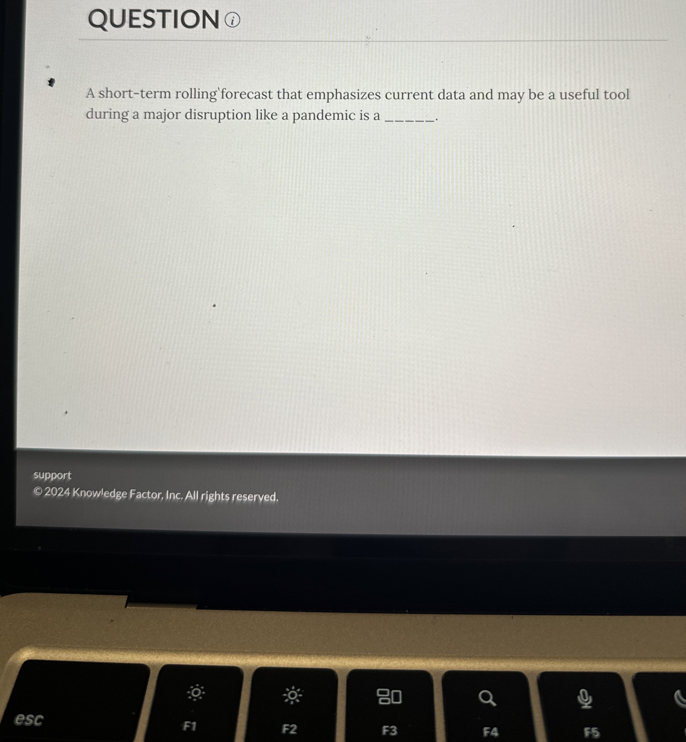  QUESTION A short-term rolling forecast that emphasizes current data and may