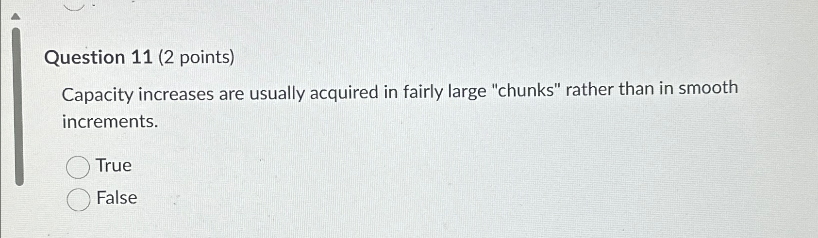  Question 11(2 points) Capacity increases are usually acquired in fairly large