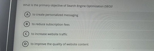  What is the primary objective of Search Engine Optimization (SEO)? to