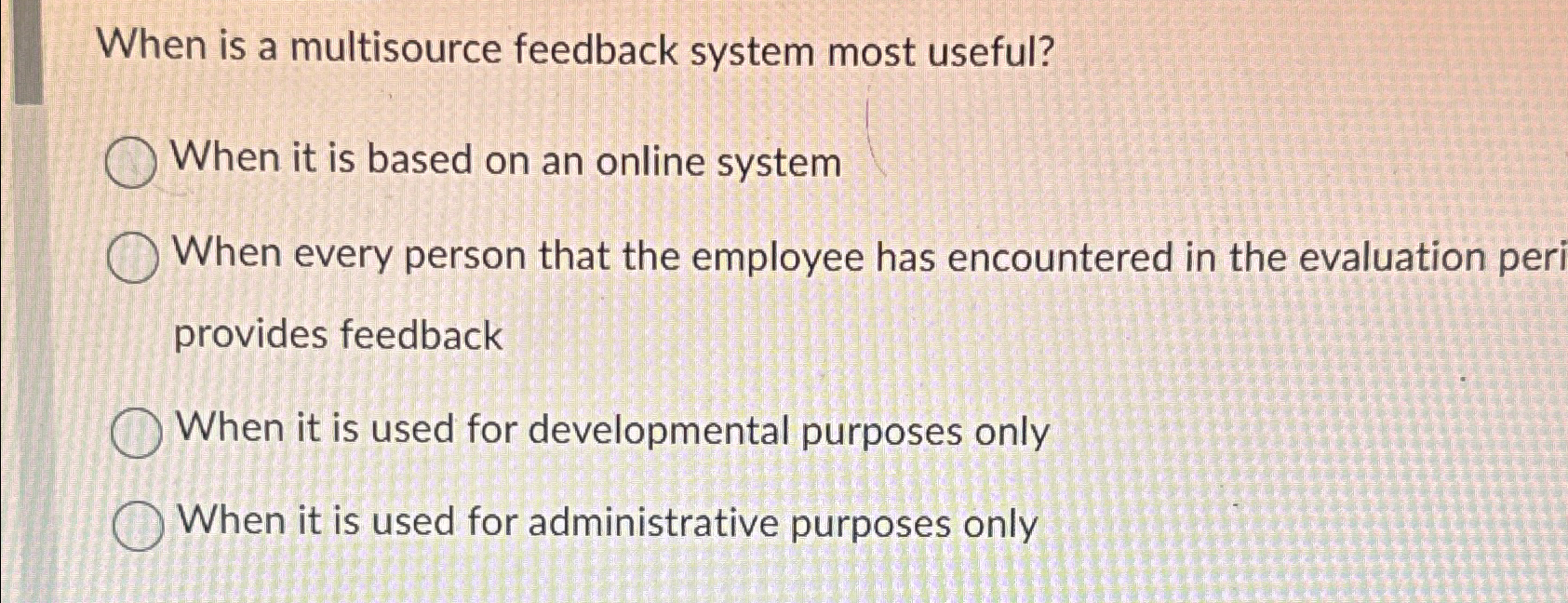  When is a multisource feedback system most useful? When it is