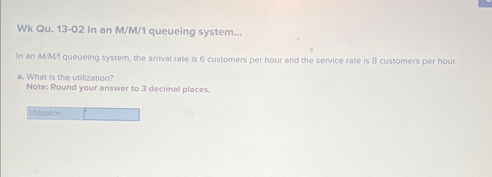  Wk Qu.13-02 In an M/M/1 queueing system... In an MMA queueing