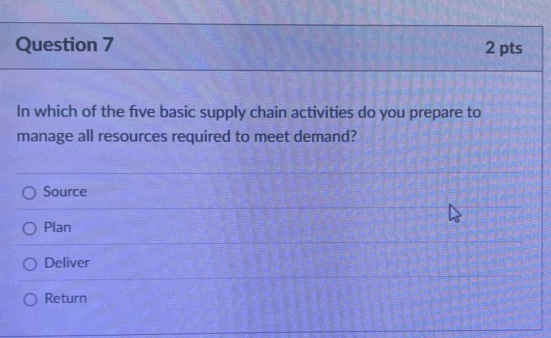 Question 7 2 pts In which of the five basic supply