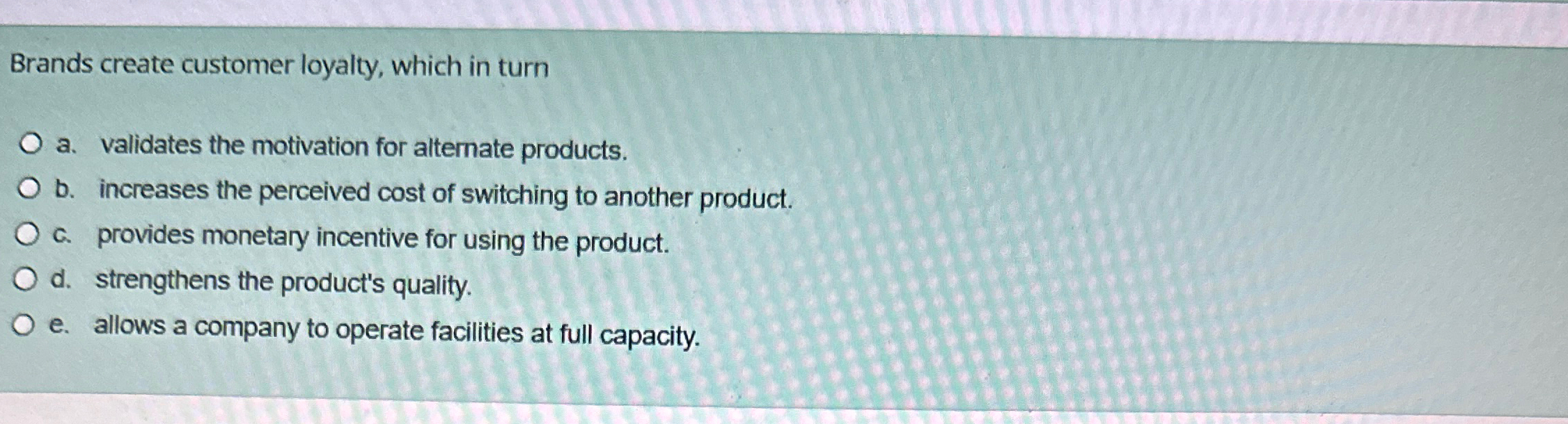  Brands create customer loyalty, which in turn a. validates the motivation