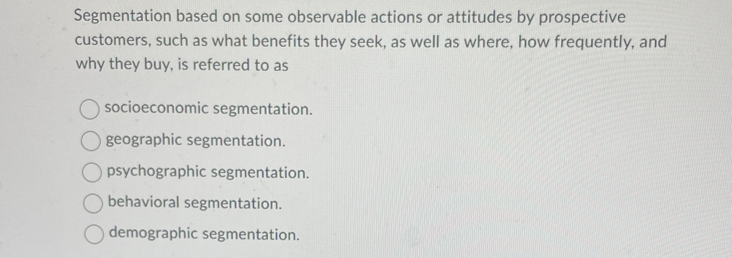  Segmentation based on some observable actions or attitudes by prospective customers,