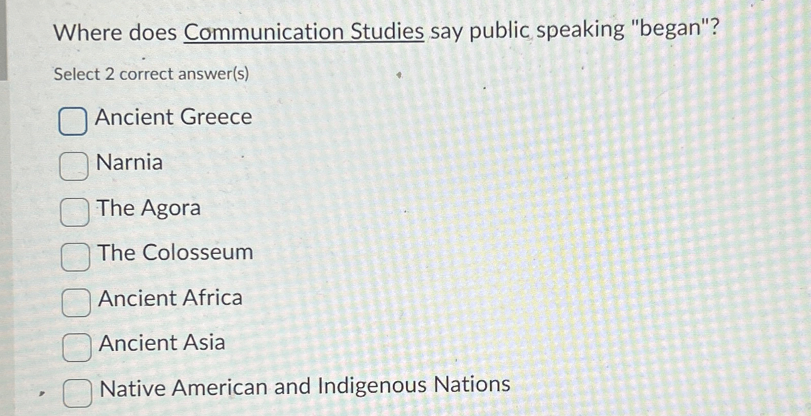  Where does Communication Studies say public speaking "began"? Select 2 correct
