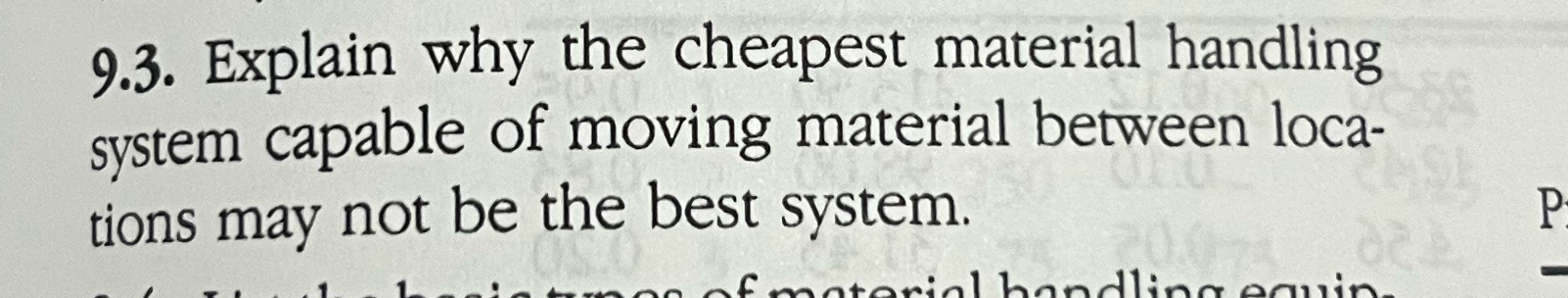  9.3. Explain why the cheapest material handling system capable of moving