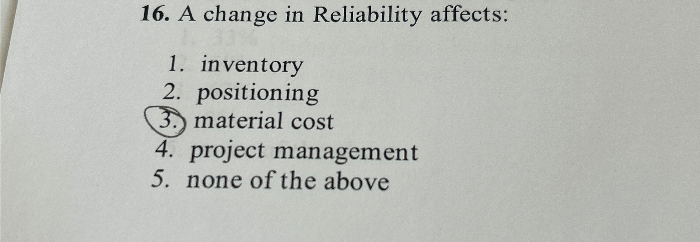  A change in Reliability affects: inventory positioning material cost project management