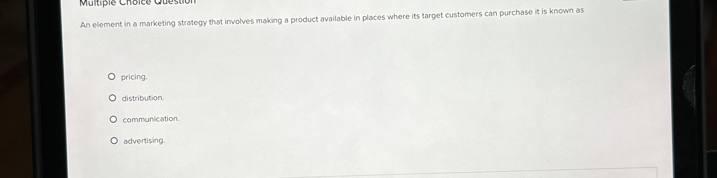  An element in a marketing strategy that involves making a product