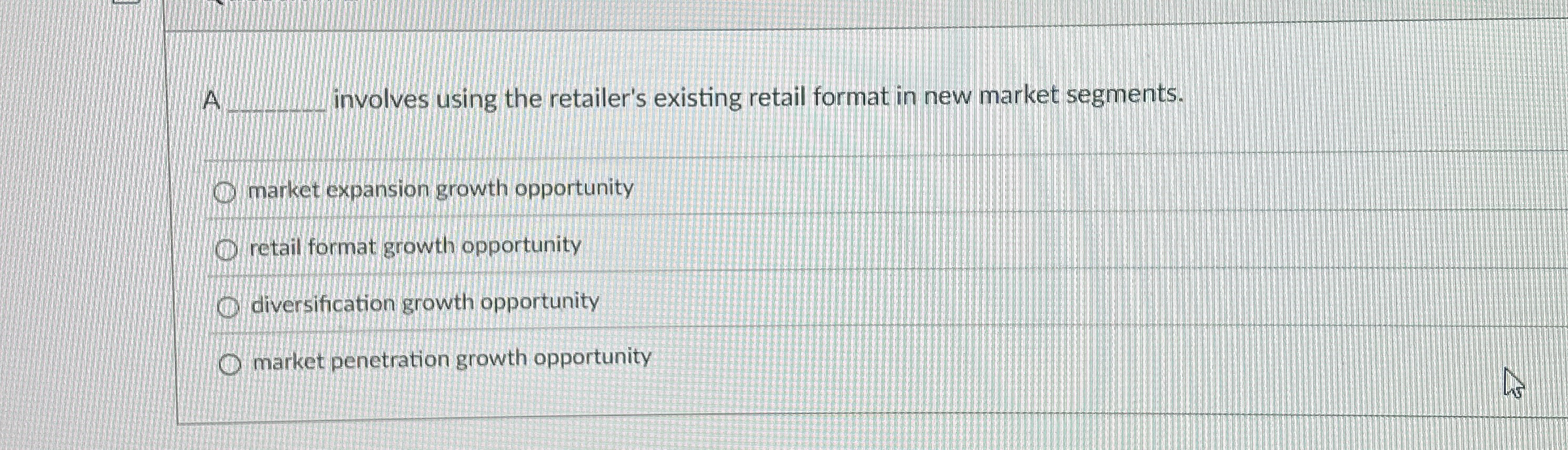  A involves using the retailer's existing retail format in new market