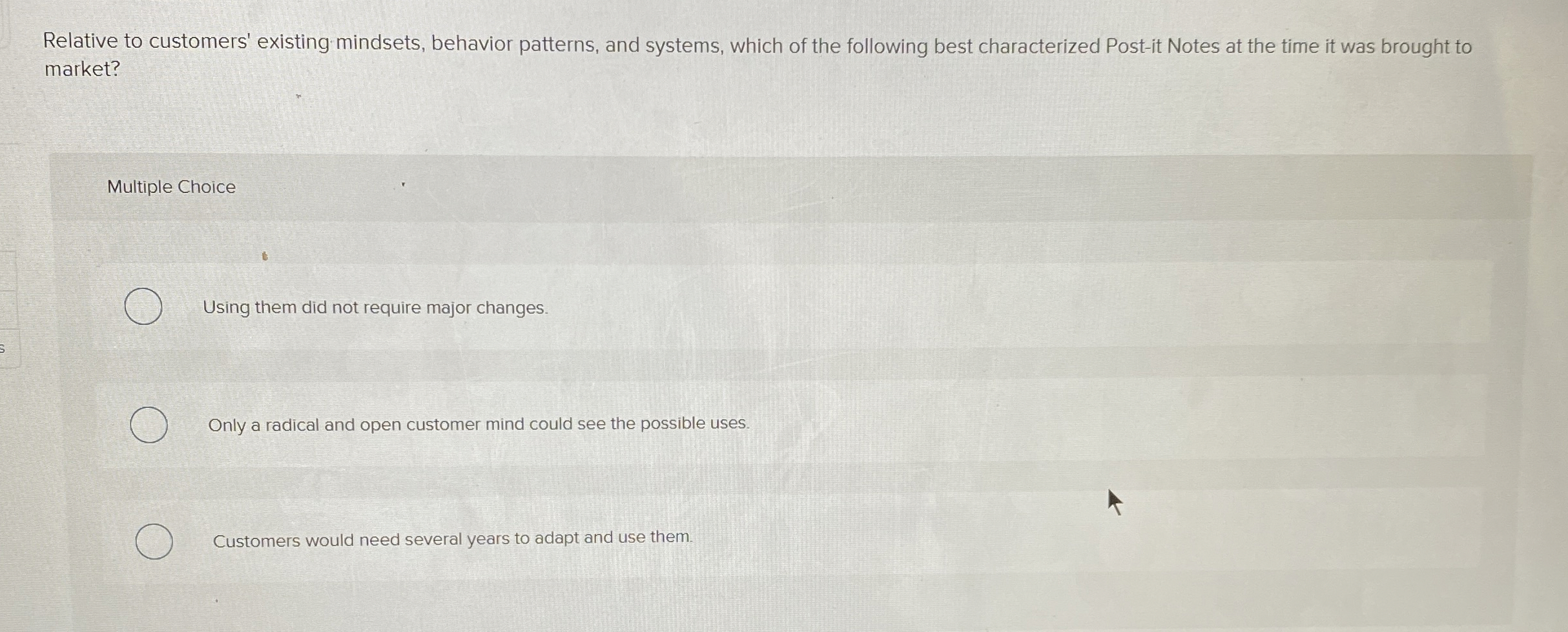  Relative to customers' existing mindsets, behavior patterns, and systems, which of