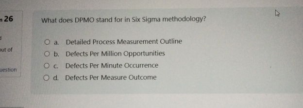  26 What does DPMO stand for in Six Sigma methodology? a.