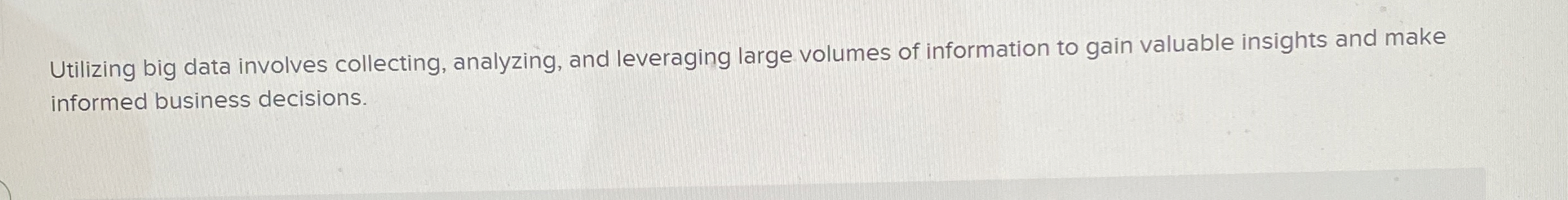  Utilizing big data involves collecting, analyzing, and leveraging large volumes of