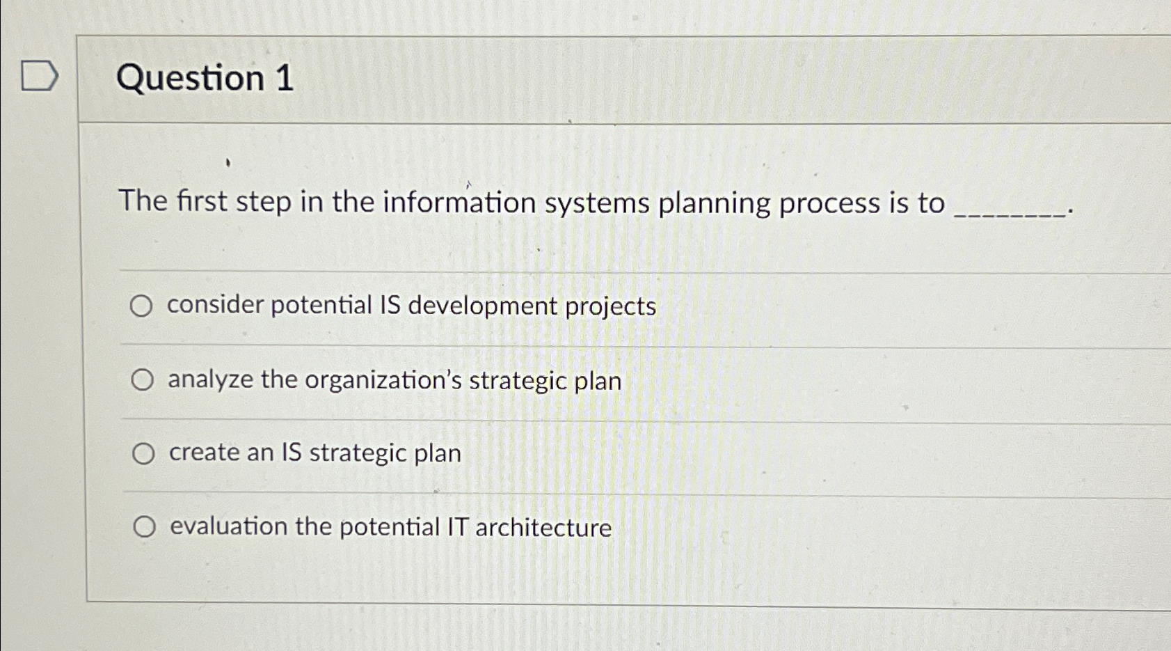  Question 1 The first step in the information systems planning process