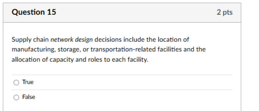 Question 15 Supply chain network design decisions include the location of