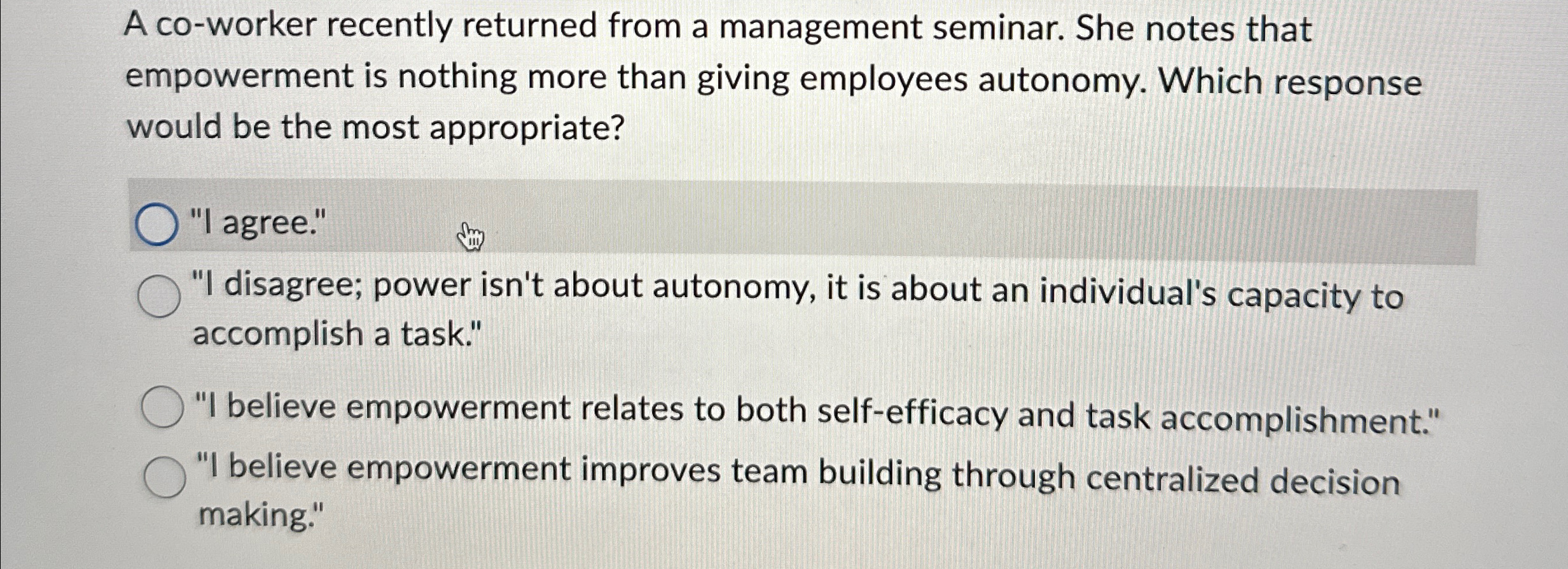  A co-worker recently returned from a management seminar. She notes that