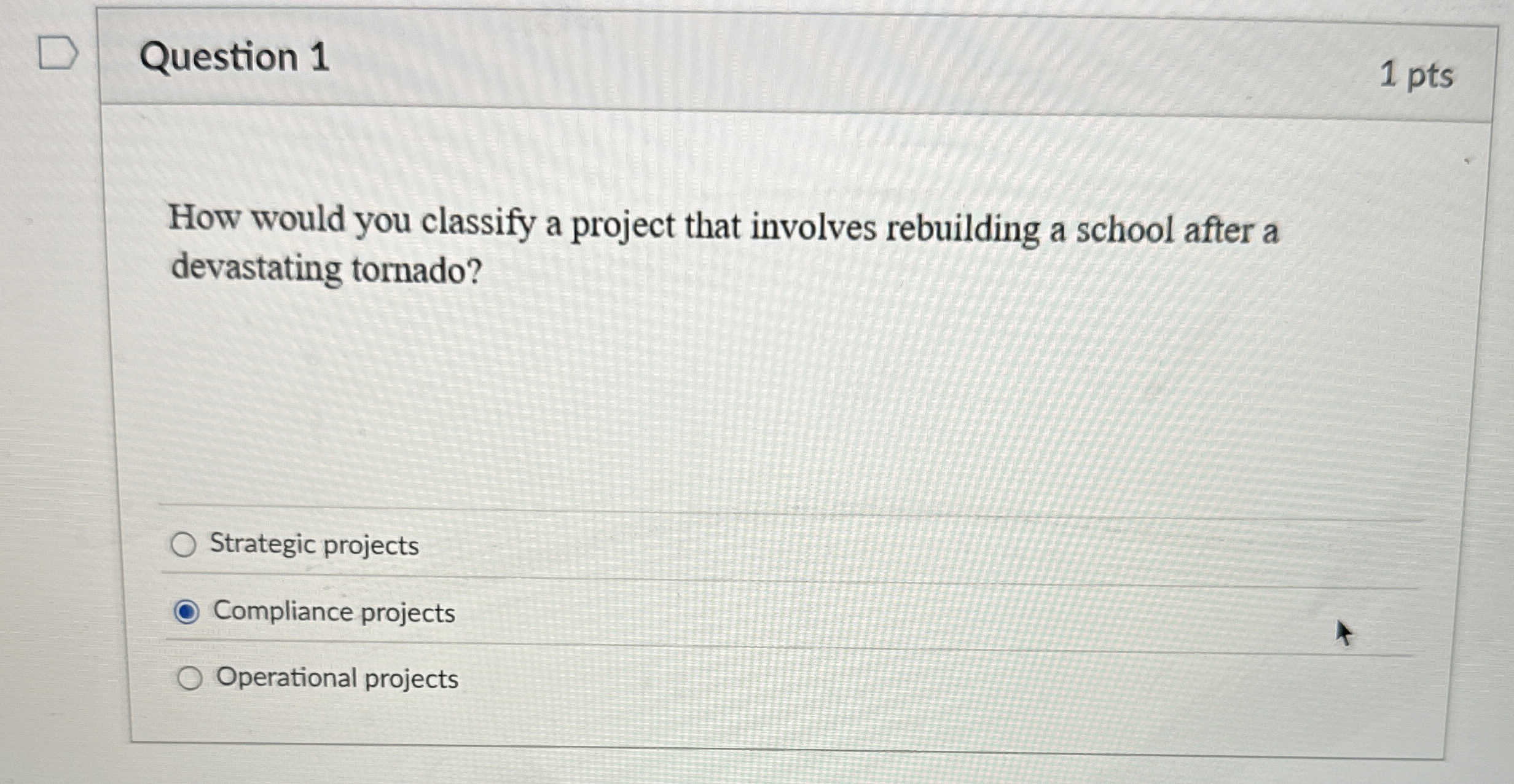  Question 1 1 pts How would you classify a project that