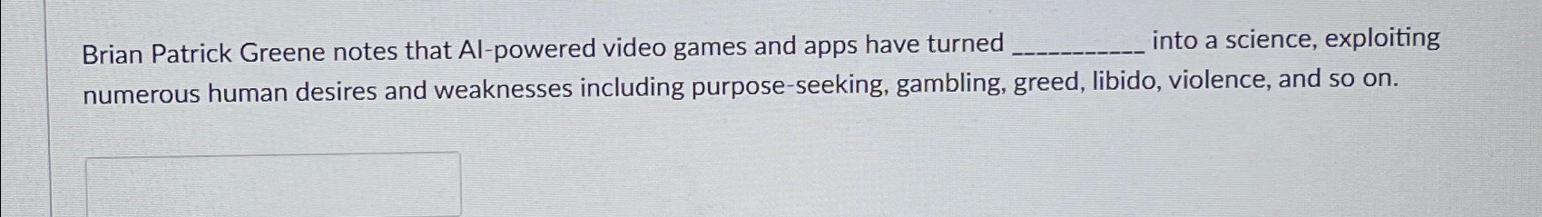  Brian Patrick Greene notes that Al-powered video games and apps have