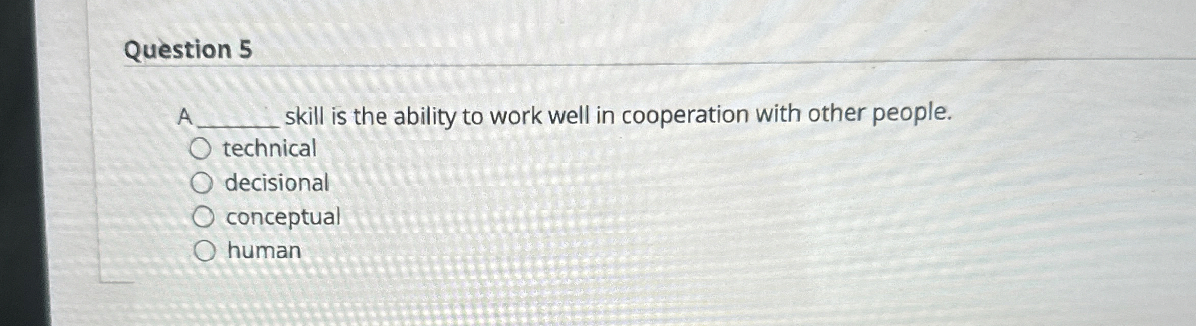 Question 5 A skill is the ability to work well in