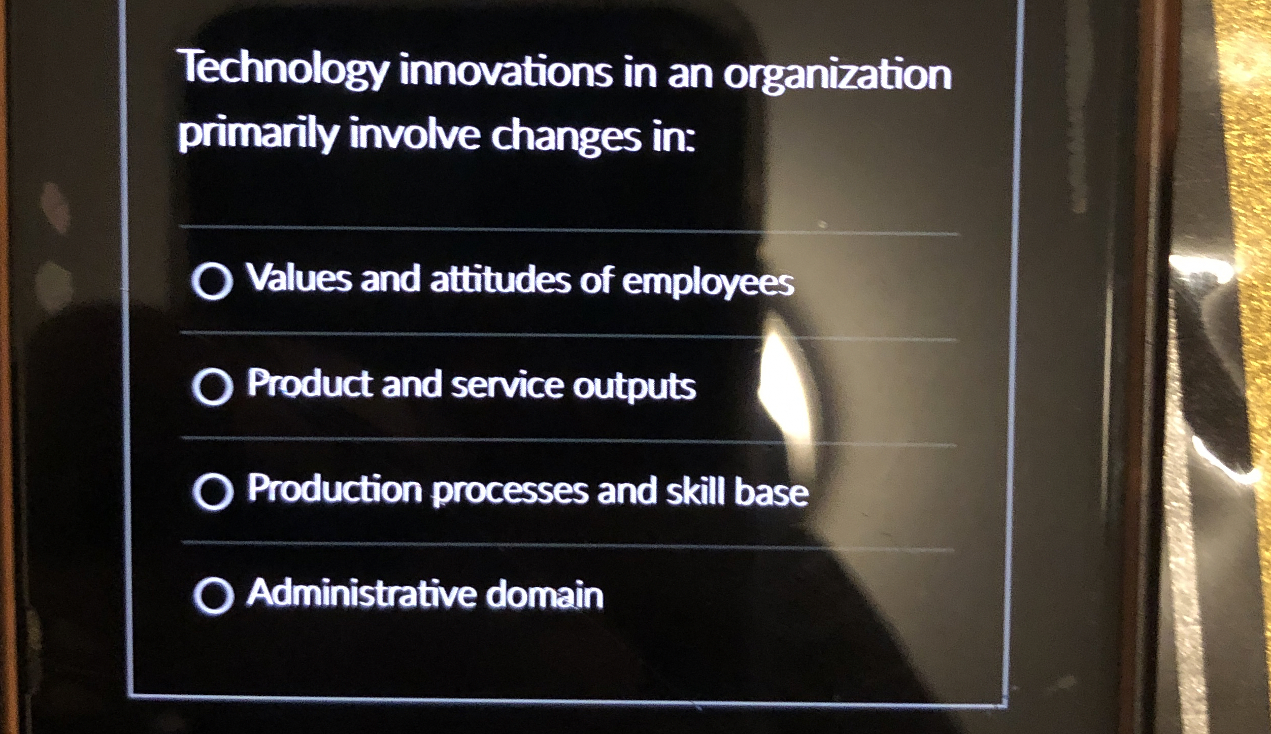  Technology innovations in an organization primarily involve changes in: Values and