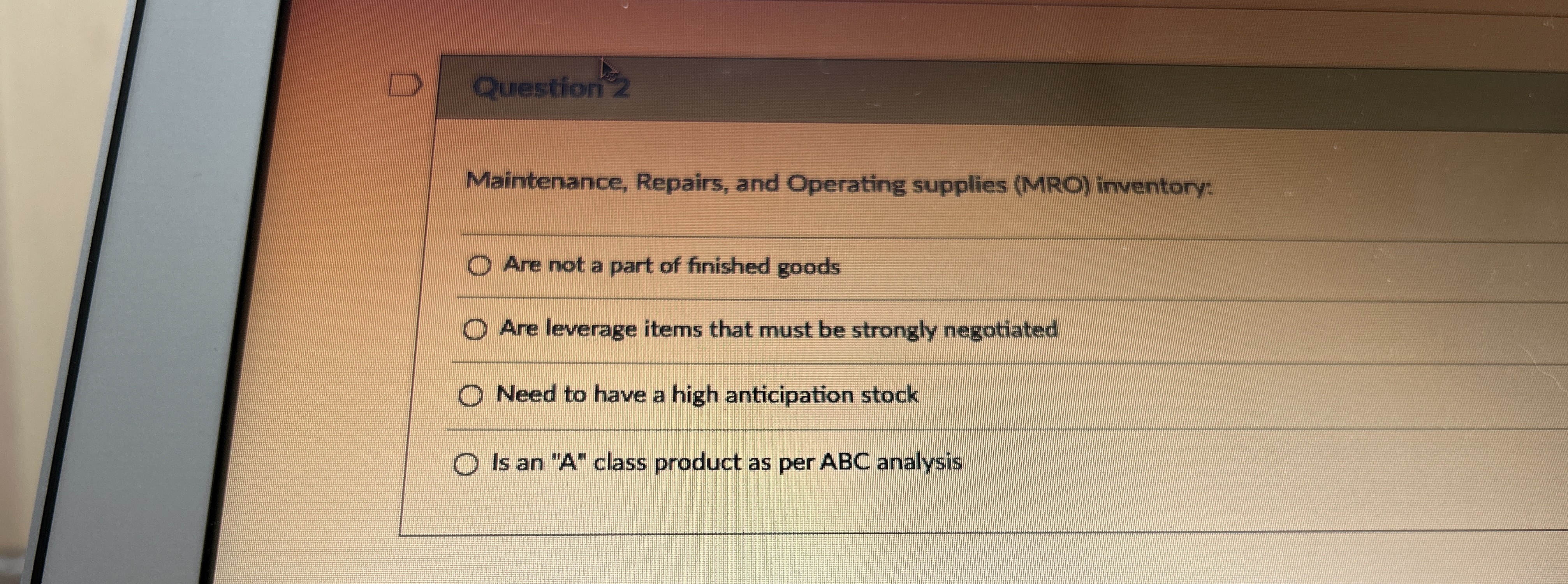  Question'2 Maintenance, Repairs, and Operating supplies (MRO) inventory: Are not a