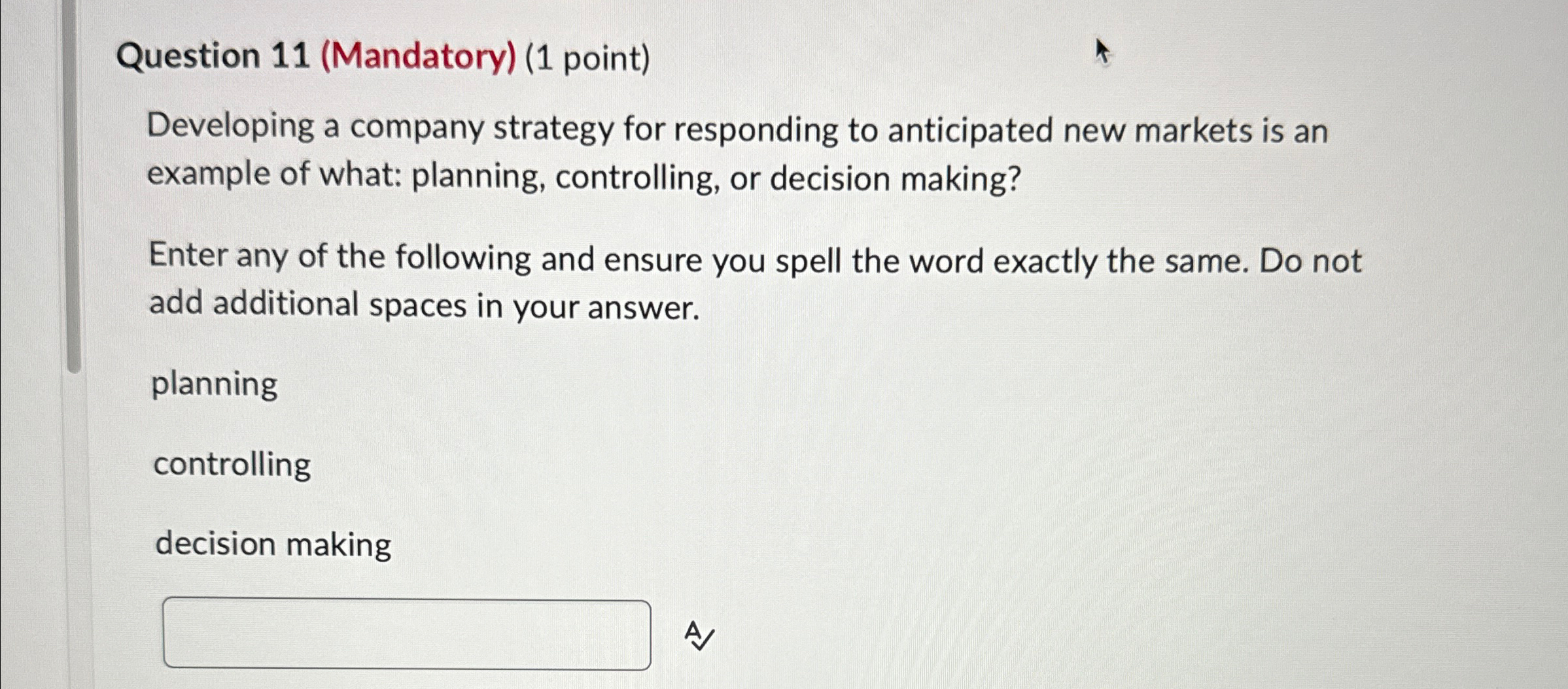  Question 11(Mandatory)(1 point) Developing a company strategy for responding to anticipated
