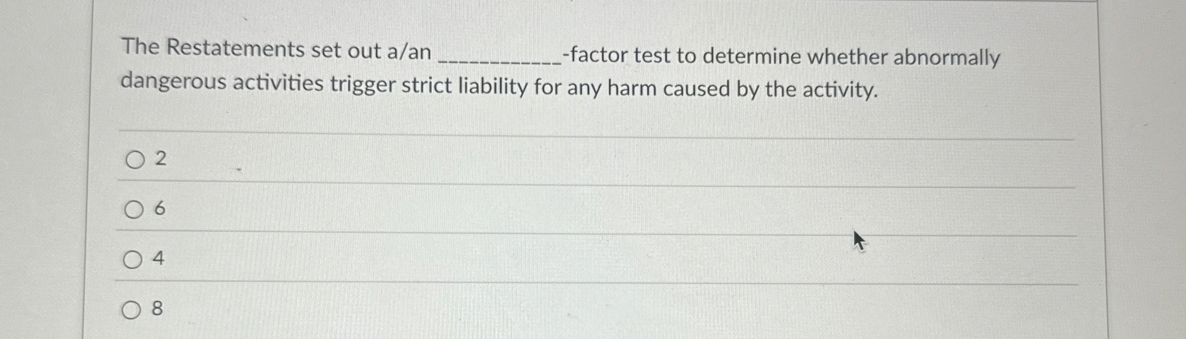  The Restatements set out a/an -factor test to determine whether abnormally