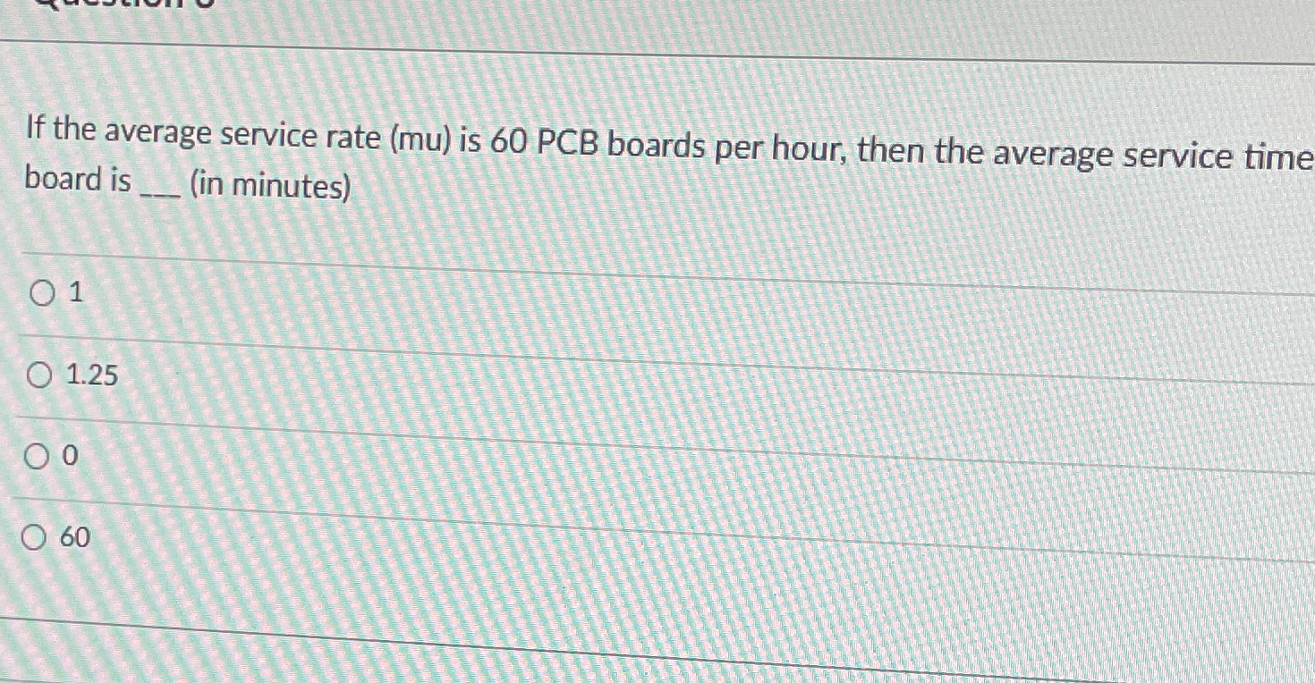  If the average service rate (mu) is 60PCB boards per hour,