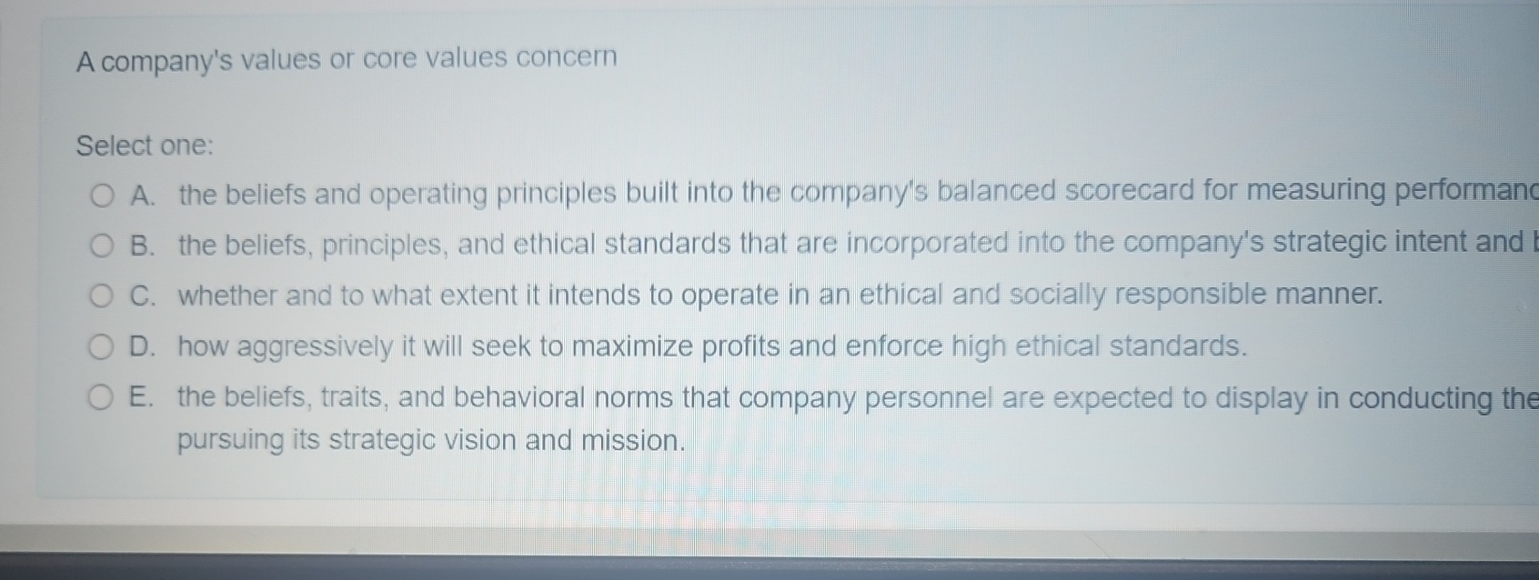  A company's values or core values concern Select one: A. the