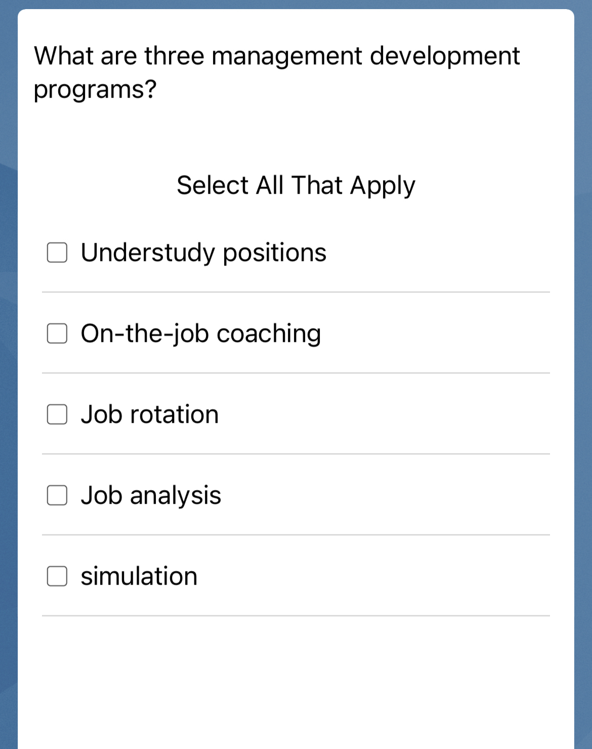  What are three management development programs? Select All That Apply Understudy