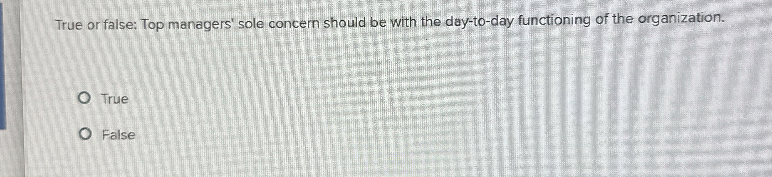  True or false: Top managers' sole concern should be with the