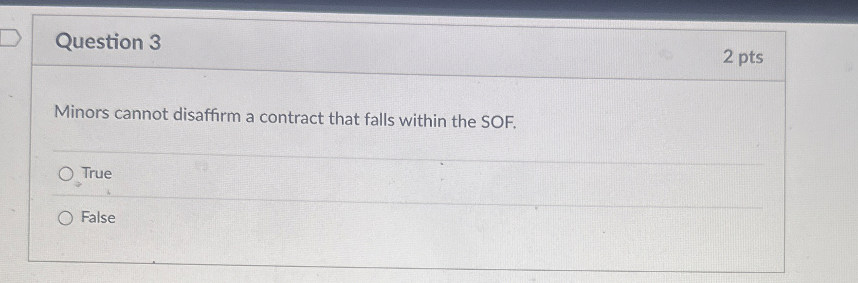  Question 3 2 pts Minors cannot disaffirm a contract that falls
