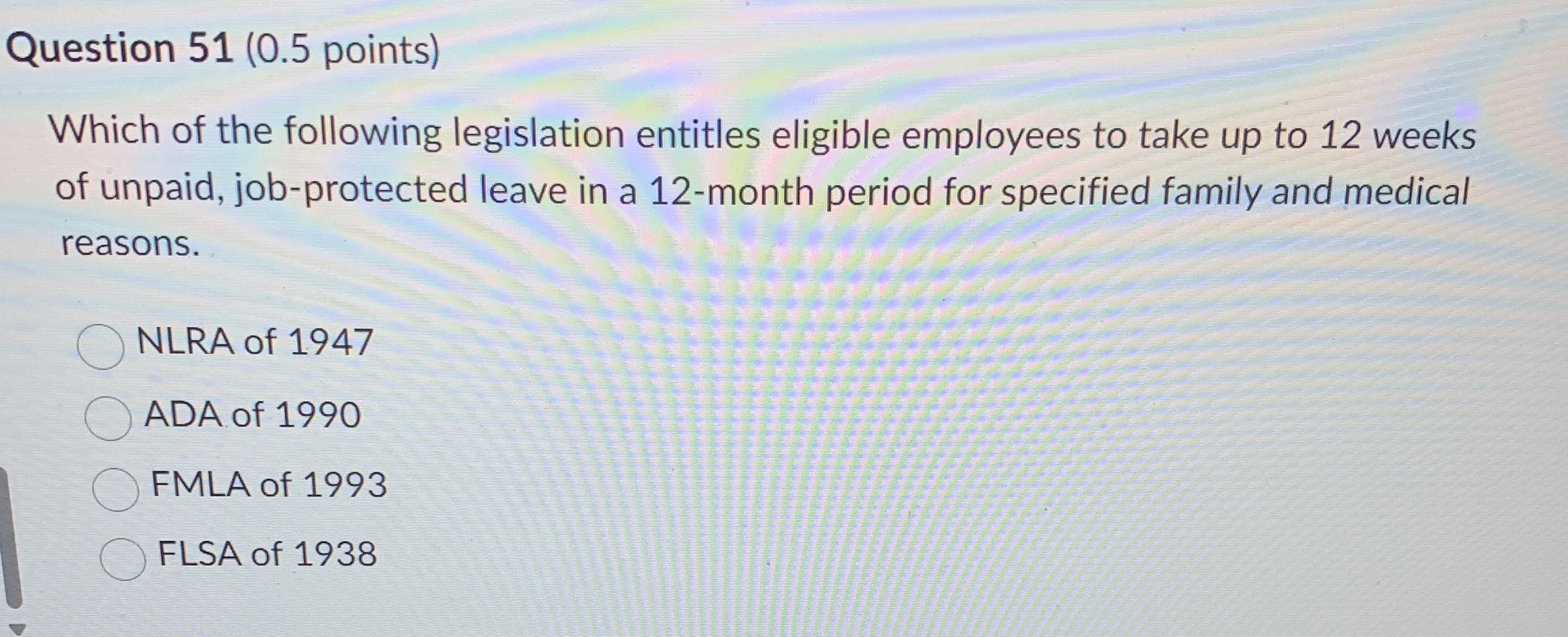  Question 51(0.5 points) Which of the following legislation entitles eligible employees