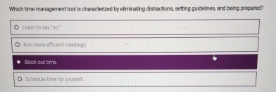  Which time management tool is characterized by elminating distractions, setting guidelines,