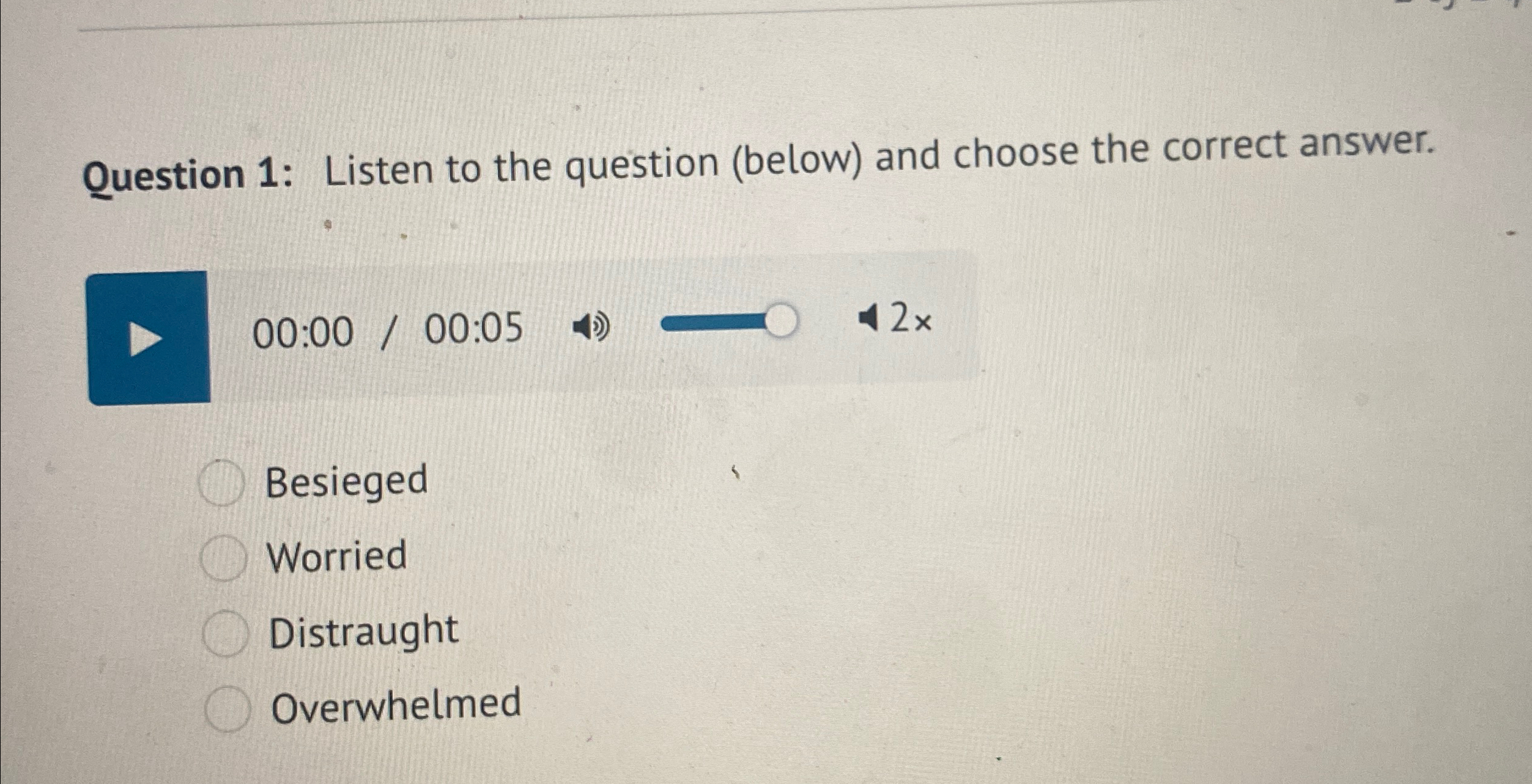  Question 1: Listen to the question (below) and choose the correct
