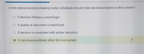  In the rational decision-making model, individuals should make decisions based on