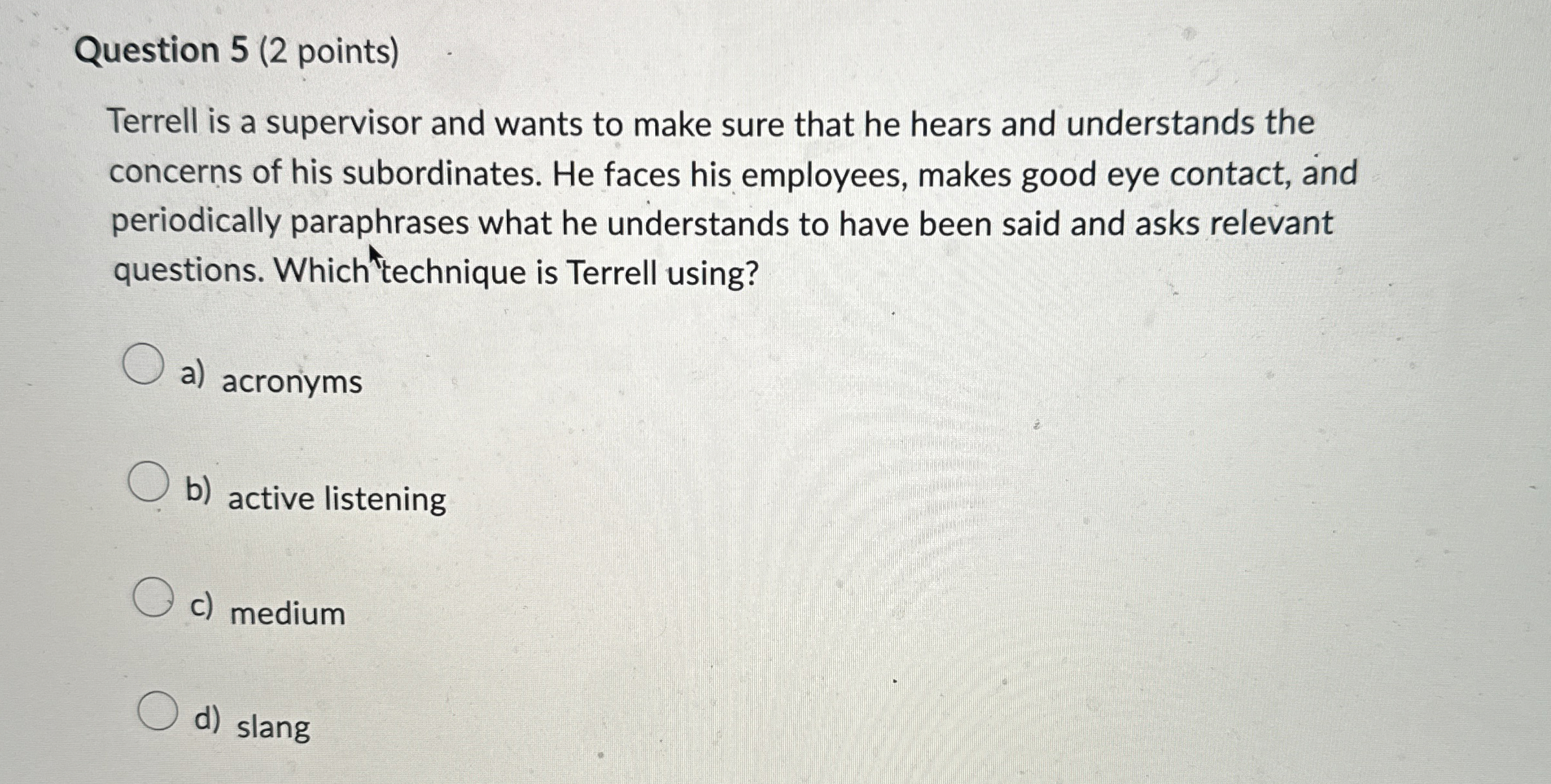  Question 5(2 points) Terrell is a supervisor and wants to make