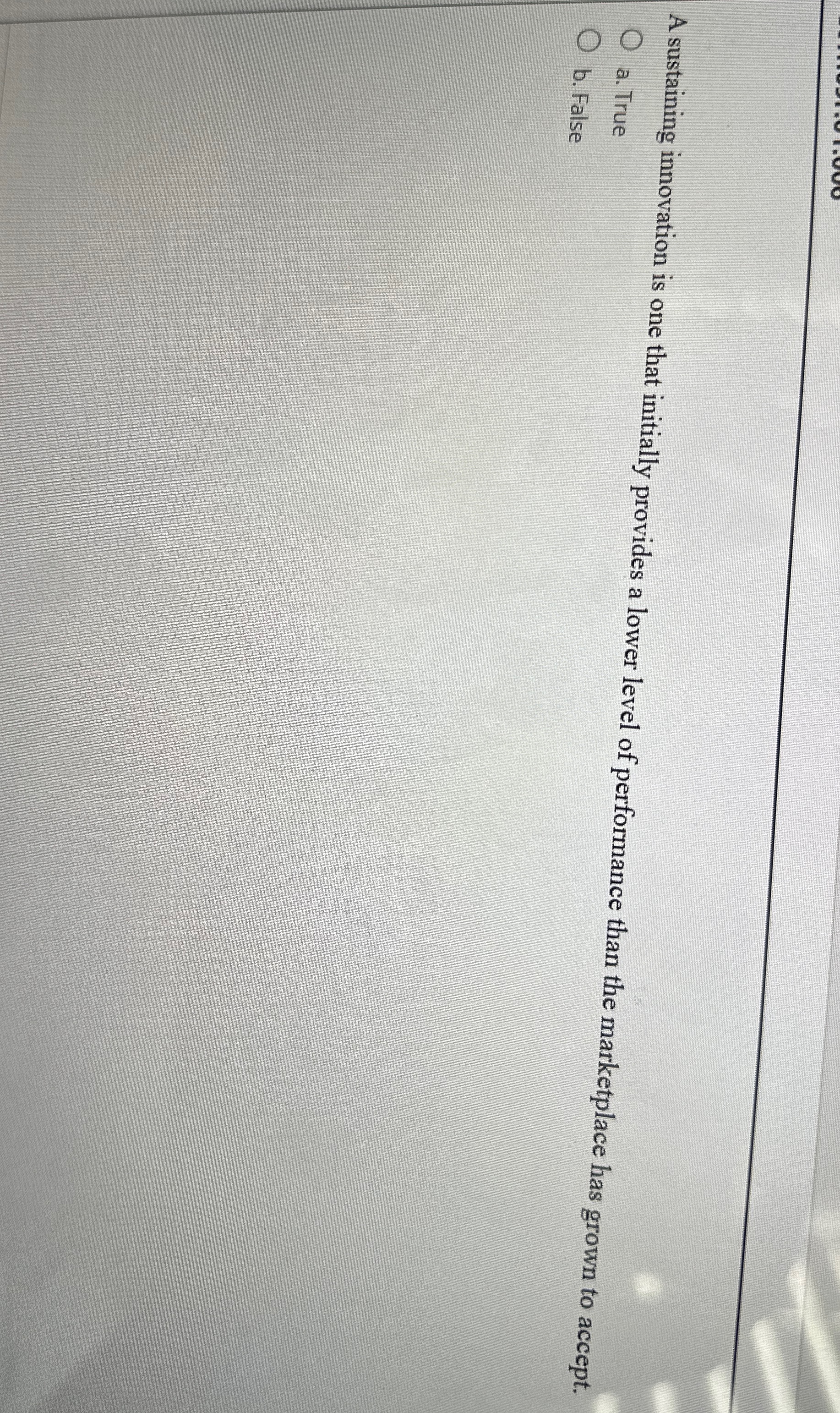  A sustaining innovation is one that initially provides a lower level