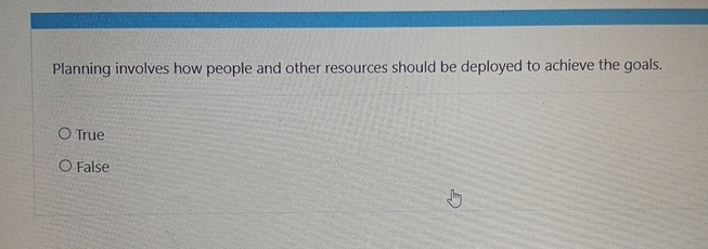  Planning involves how people and other resources should be deployed to