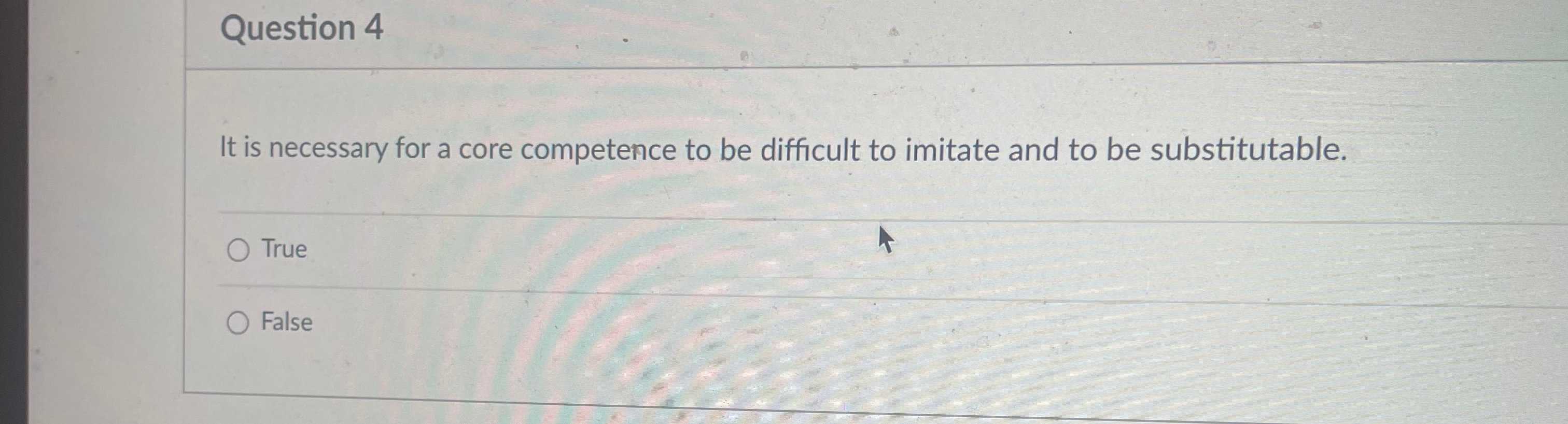  Question 4 It is necessary for a core competence to be