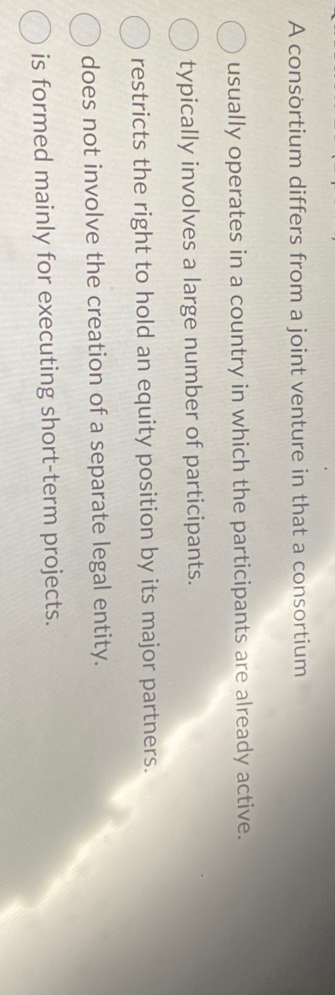  A consortium differs from a joint venture in that a consortium
