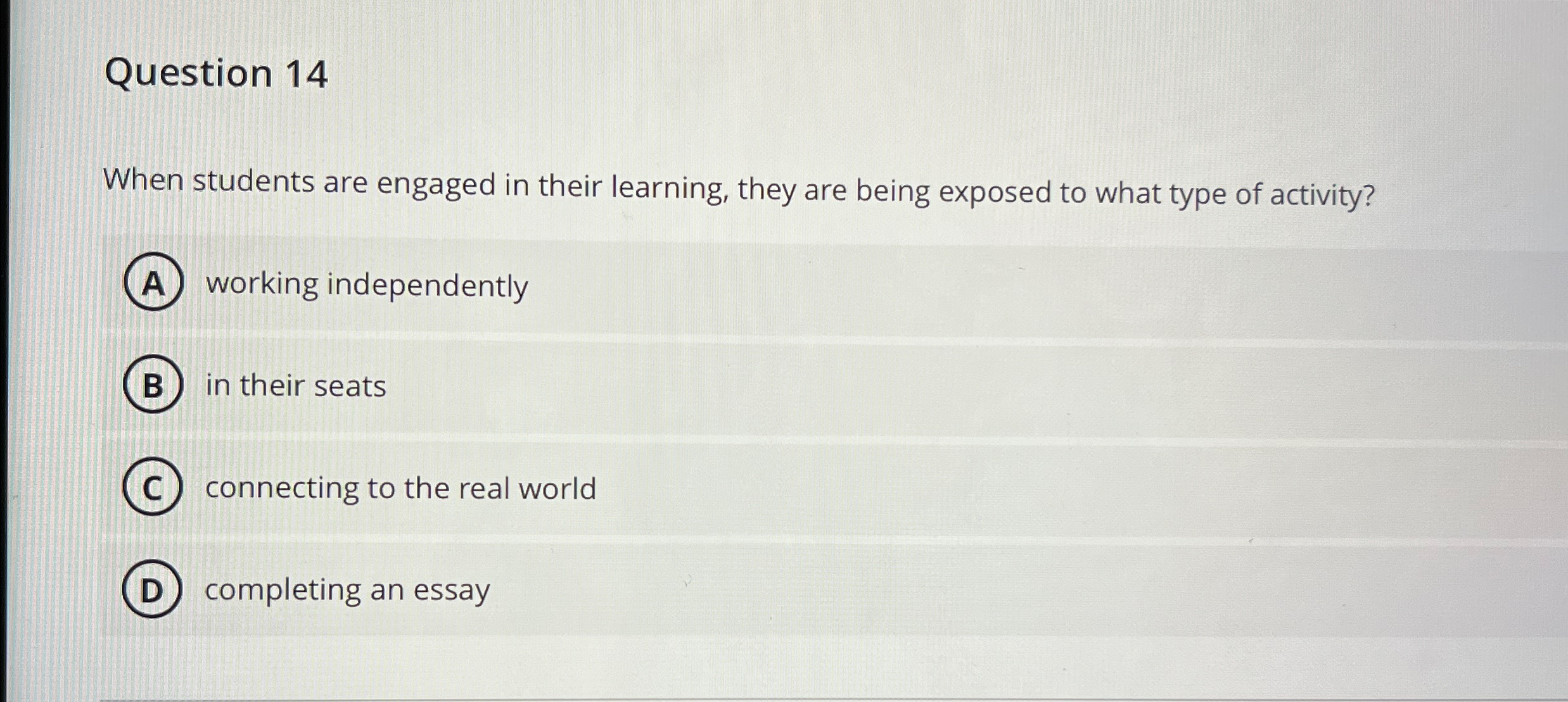  Question 14 When students are engaged in their learning, they are