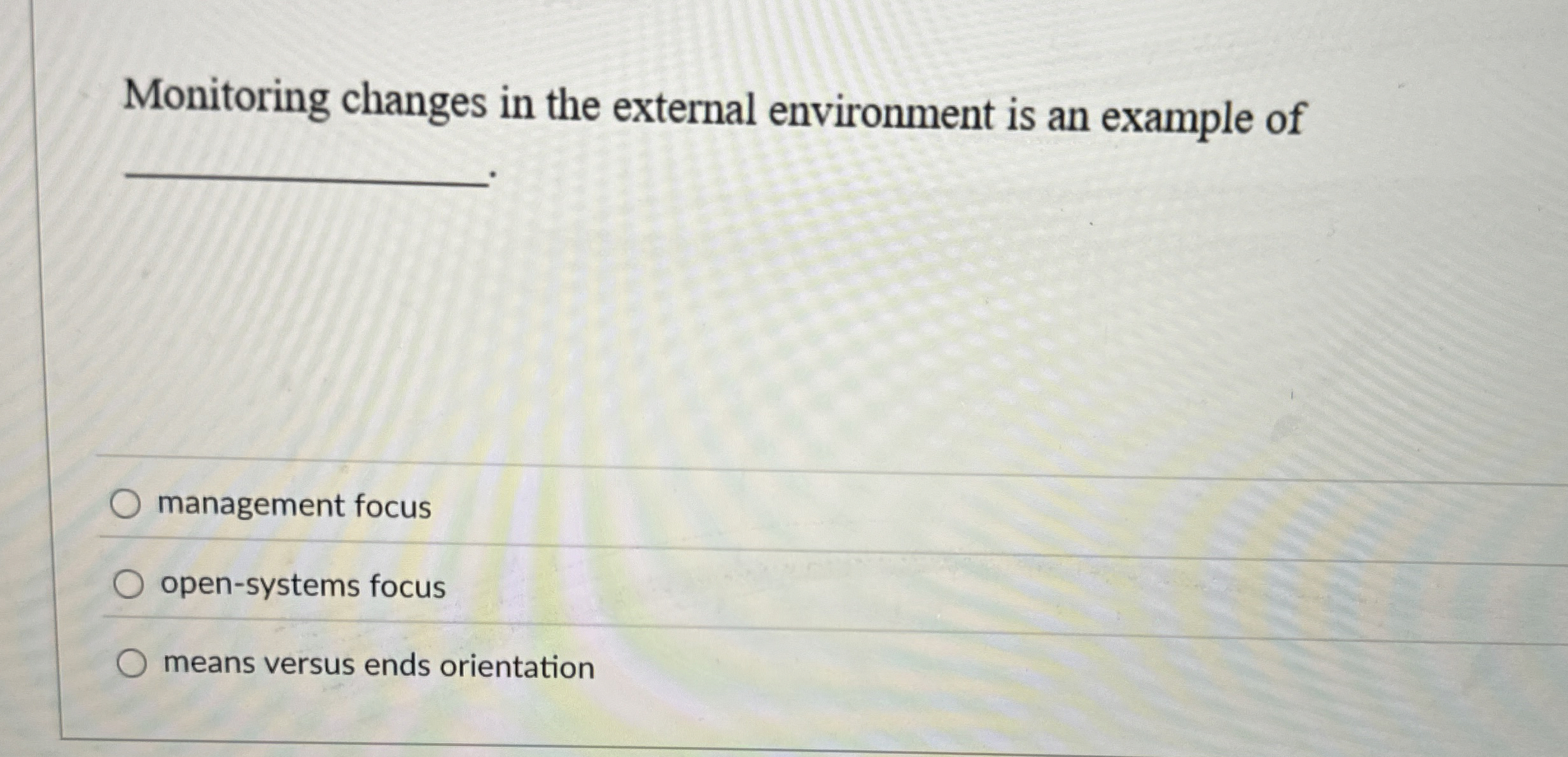  Monitoring changes in the external environment is an example of management