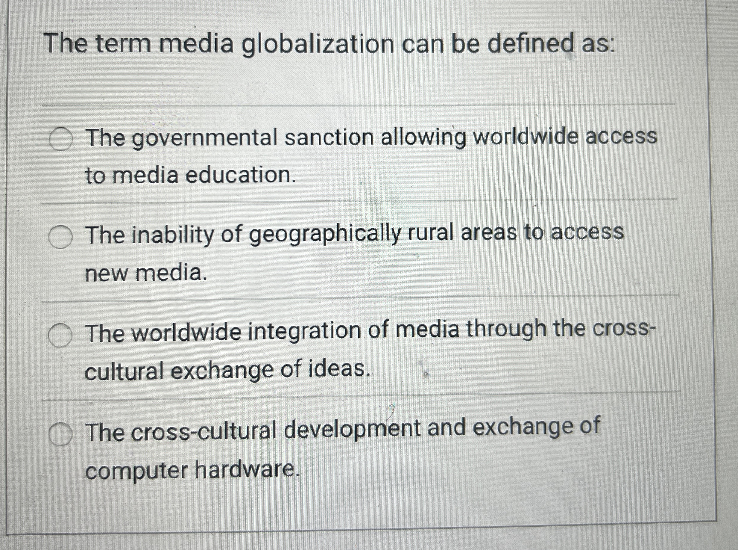  The term media globalization can be defined as: The governmental sanction