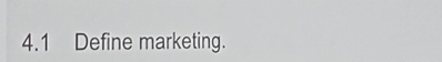  4.1 Define marketing. 